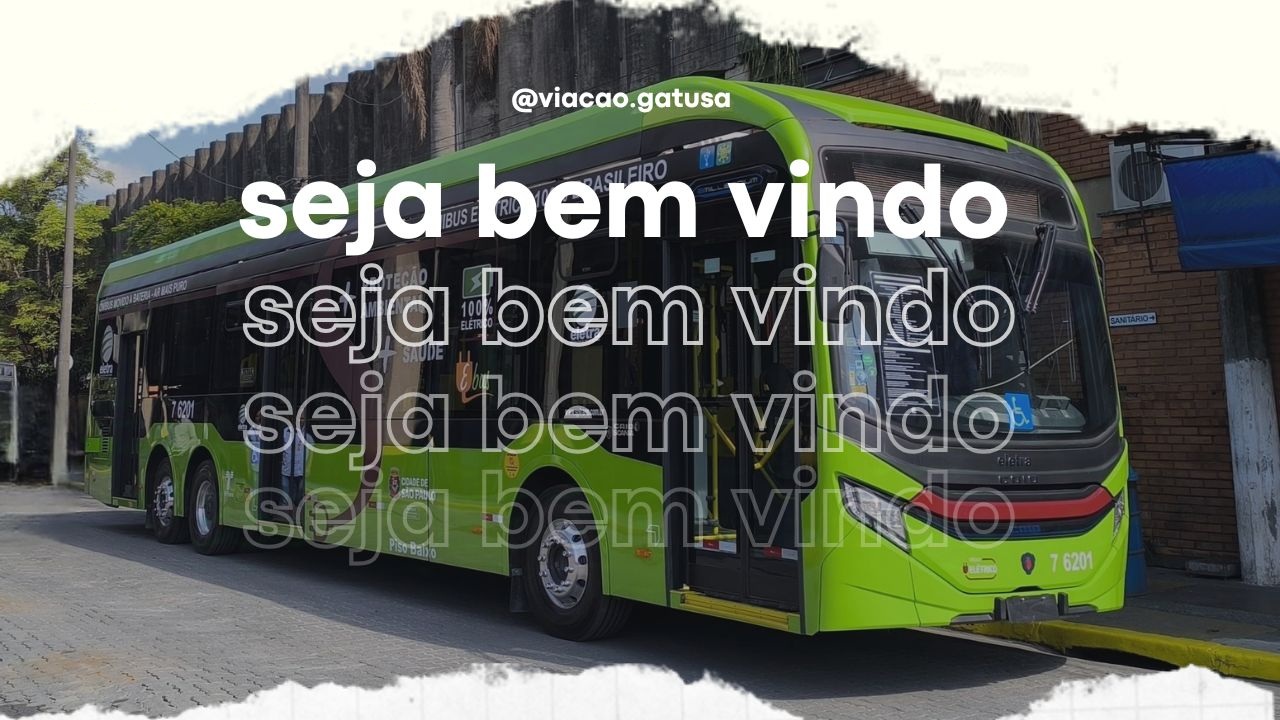 Ônibus elétrico da Viação Gatusa com a mensagem seja bem-vindo